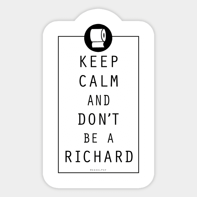 Keep Calm and Do Not Be a Richard Sticker by WeaselPop